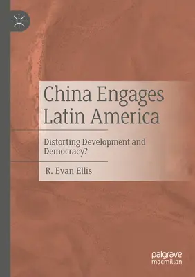 Chinas Engagement in Lateinamerika: Verzerrung von Entwicklung und Demokratie? - China Engages Latin America: Distorting Development and Democracy?