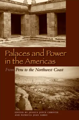 Paläste und Macht in den Amerikas: Von Peru bis zur Nordwestküste - Palaces and Power in the Americas: From Peru to the Northwest Coast