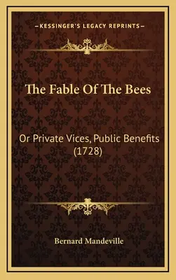 Die Fabel von den Bienen: Oder: Private Laster, öffentlicher Nutzen (1728) - The Fable Of The Bees: Or Private Vices, Public Benefits (1728)