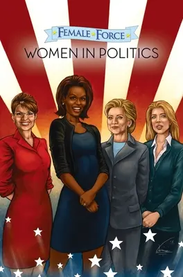 Weibliche Kraft: Frauen in der Politik Band 1: Eine Graphic Novel - Female Force: Women in Politics Volume 1: A Graphic Novel