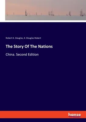 Die Geschichte der Nationen: China. Zweite Ausgabe - The Story Of The Nations: China. Second Edition