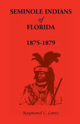 Seminolen-Indianer von Florida: 1875-1879 - Seminole Indians of Florida: 1875-1879