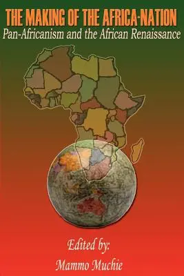 Die Entstehung der Afrika-Nation: Panafrikanismus und die afrikanische Renaissance - The Making of the Africa-Nation: Pan-Africanism and the African Renaissance