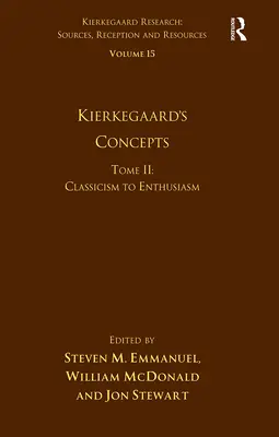 Band 15, Band II: Kierkegaards Konzepte: Vom Klassizismus zum Enthusiasmus - Volume 15, Tome II: Kierkegaard's Concepts: Classicism to Enthusiasm