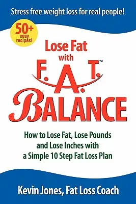 Verlieren Sie Fett mit Fat Balance: Wie Sie mit einem einfachen 10-Schritte-Plan Fett abbauen, Pfunde verlieren und Zentimeter abnehmen - Lose Fat with Fat Balance: How to Lose Fat, Lose Pounds, and Lose Inches with a Simple 10 Step Fat Loss Plan