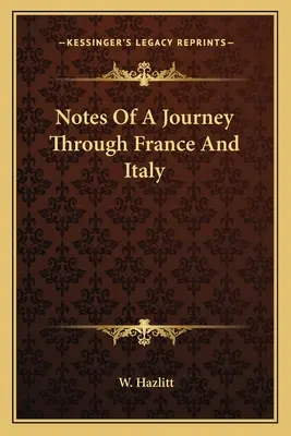 Notizen einer Reise durch Frankreich und Italien - Notes Of A Journey Through France And Italy