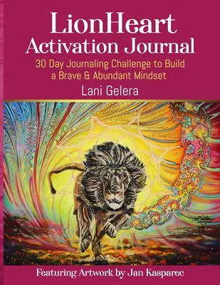 LionHeart Aktivierungs-Journal: 30 Tage Tagebuch-Herausforderung zum Aufbau einer mutigen und erfüllten Geisteshaltung - LionHeart Activation Journal: 30 Day Journalling Challenge to Build a Brave and Abundant Mindset
