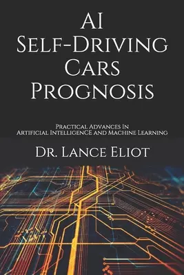 AI Self-Driving Cars Prognose: Praktische Fortschritte bei künstlicher Intelligenz und maschinellem Lernen - AI Self-Driving Cars Prognosis: Practical Advances In Artificial Intelligence and Machine Learning