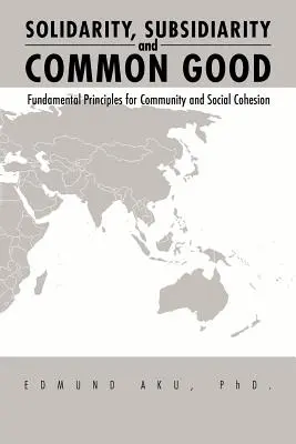 Solidarität, Subsidiarität und Gemeinwohl: Grundprinzipien für Gemeinschaft und sozialen Zusammenhalt - Solidarity, Subsidiarity and Common Good: Fundamental Principles for Community and Social Cohesion