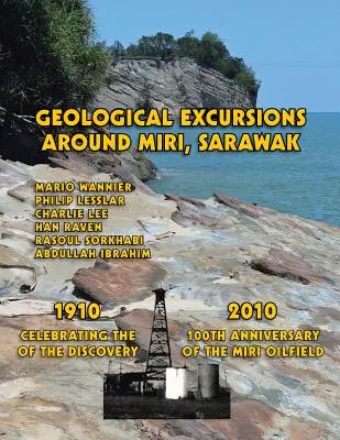 Geologische Exkursionen rund um Miri, Sarawak: 1910-2010: Zur Feier des 100. Jahrestages der Entdeckung des Miri-Ölfeldes - Geological Excursions Around Miri, Sarawak: 1910-2010: Celebrating the 100th Anniversary of the Discovery of the Miri Oilfield