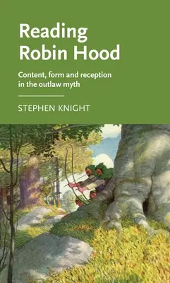 Robin Hood lesen: Inhalt, Form und Rezeption im Mythos des Geächteten - Reading Robin Hood: Content, Form and Reception in the Outlaw Myth