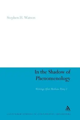 Im Schatten der Phänomenologie: Schriften nach Merleau-Ponty I - In the Shadow of Phenomenology: Writings After Merleau-Ponty I