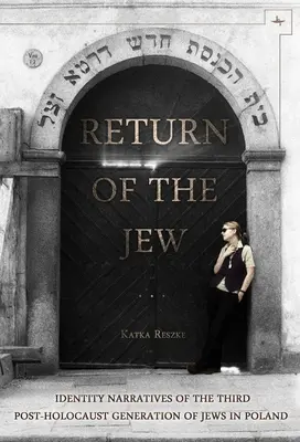 Die Rückkehr des Juden: Identitätserzählungen der dritten Generation von Juden in Polen nach dem Holocaust - Return of the Jew: Identity Narratives of the Third Post-Holocaust Generation of Jews in Poland