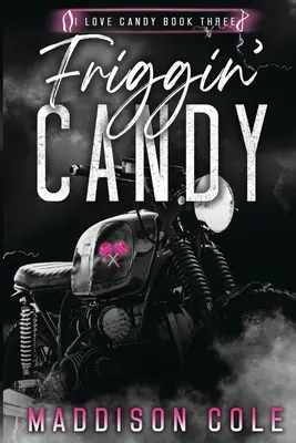 Friggin' Candy: Dunkle Komödie Warum MC Romance wählen - Friggin' Candy: Dark Comedy Why Choose MC Romance