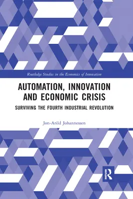 Automatisierung, Innovation und Wirtschaftskrise: Die vierte industrielle Revolution überleben - Automation, Innovation and Economic Crisis: Surviving the Fourth Industrial Revolution