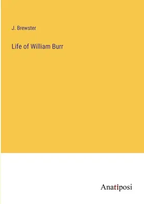Das Leben des William Burr - Life of William Burr