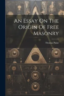 Ein Essay über den Ursprung der Freimaurerei - An Essay On The Origin Of Free Masonry