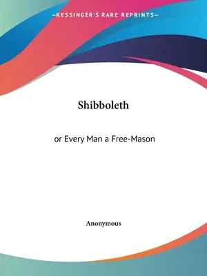 Shibboleth: oder Jeder Mensch ein Freimaurer - Shibboleth: or Every Man a Free-Mason
