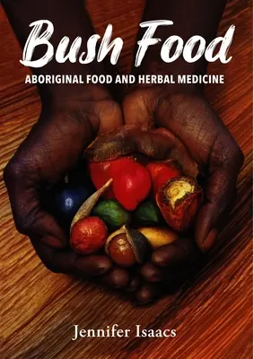 Bush Food: Aborigine-Nahrung und Kräutermedizin - Bush Food: Aboriginal Food and Herbal Midicine