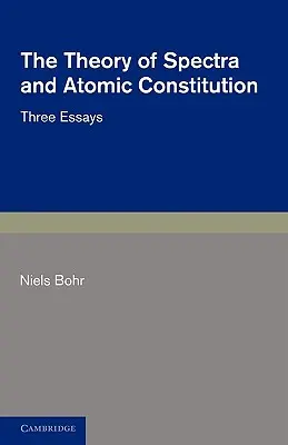 Die Theorie der Spektren und der atomaren Konstitution: Drei Aufsätze - The Theory of Spectra and Atomic Constitution: Three Essays