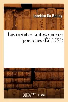 Les Regrets Et Autres Oeuvres Potiques (d.1558)