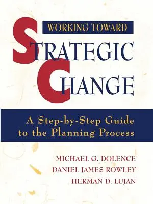 Strategischen Wandel anstreben: Eine Schritt-für-Schritt-Anleitung für den Planungsprozess - Working Toward Strategic Change: A Step-By-Step Guide to the Planning Process