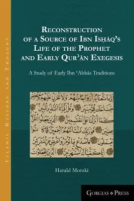 Rekonstruktion einer Quelle von Ibn Isḥāqs Leben des Propheten und der frühen Qurʾān-Exegese: Eine Studie des frühen Ibn ʿAbbās Tr - Reconstruction of a Source of Ibn Isḥāq's Life of the Prophet and Early Qurʾān Exegesis: A Study of Early Ibn ʿAbbās Tr