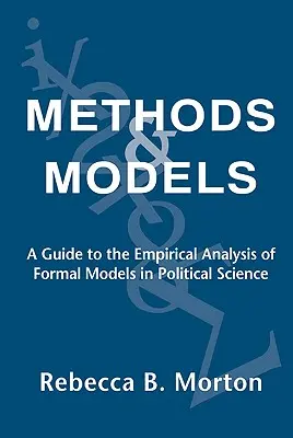 Methoden und Modelle: Ein Leitfaden für die empirische Analyse von formalen Modellen in der Politikwissenschaft - Methods and Models: A Guide to the Empirical Analysis of Formal Models in Political Science