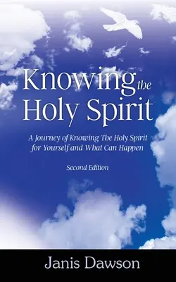 Den Heiligen Geist kennenlernen: Eine Reise zur Selbsterkenntnis des Heiligen Geistes und was daraus werden kann - Knowing the Holy Spirit: A Journey of Knowing The Holy Spirit for Yourself and What Can Happen