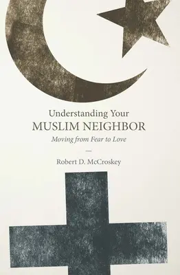 Verstehen Sie Ihren muslimischen Nachbarn: Von der Furcht zur Liebe - Understanding Your Muslim Neighbor: Moving from Fear to Love