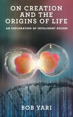 Über die Schöpfung und die Ursprünge des Lebens: Eine Erkundung des intelligenten Designs - On Creation and the Origins of Life: An Exploration of Intelligent Design