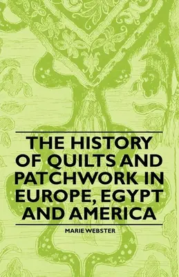 Die Geschichte von Quilts und Patchwork in Europa, Ägypten und Amerika - The History of Quilts and Patchwork in Europe, Egypt and America