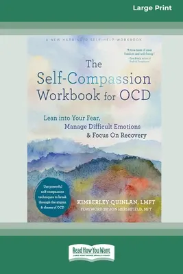 Das Arbeitsbuch des Selbstmitgefühls für Zwangsstörungen: Lean into Your Fear, Manage Difficult Emotions, and Focus On Recovery [Large Print 16 Pt Edition] - The Self-Compassion Workbook for OCD: Lean into Your Fear, Manage Difficult Emotions, and Focus On Recovery [Large Print 16 Pt Edition]