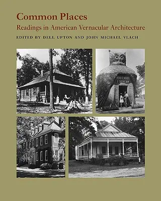 Common Places: Lektüre amerikanischer traditioneller Architektur - Common Places: Readings in American Vernacular Architecture