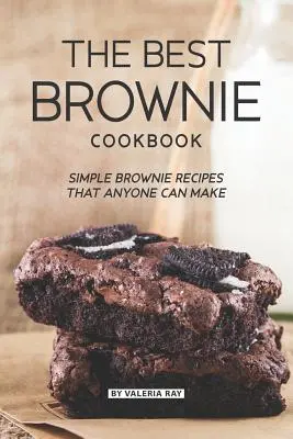Das beste Brownie-Kochbuch: Einfache Brownie-Rezepte, die jeder machen kann - The Best Brownie Cookbook: Simple Brownie Recipes That Anyone Can Make