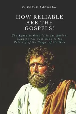 Wie zuverlässig sind die Evangelien?: Die synoptischen Evangelien in der antiken Kirche: Das Zeugnis für den Vorrang des Matthäus-Evangeliums - How Reliable Are the Gospels?: The Synoptic Gospels in the Ancient Church: The Testimony to the Priority of the Gospel of Matthew