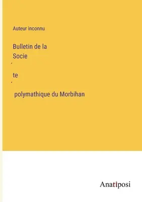 Bulletin de la Société polymathique du Morbihan (Bulletin der polymathischen Gesellschaft von Morbihan) - Bulletin de la Société polymathique du Morbihan
