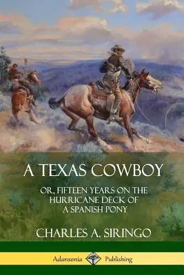 Ein texanischer Cowboy: oder, Fünfzehn Jahre auf dem Hurricane Deck eines spanischen Ponys - A Texas Cowboy: or, Fifteen Years on the Hurricane Deck of a Spanish Pony