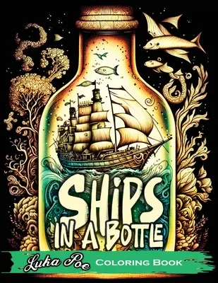 Schiffe in einer Flasche: Begib dich auf ein farbenfrohes Abenteuer mit dem Flaschenschiff-Malbuch - Ships in a Bottle: Set Sail on a Colorful Adventure with Ships in a Bottle Coloring Book