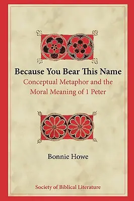 Weil du diesen Namen trägst: Konzeptuelle Metapher und die moralische Bedeutung von 1 Petrus - Because You Bear This Name: Conceptual Metaphor and the Moral Meaning of 1 Peter