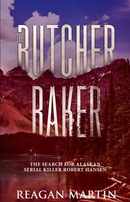 Der Schlachterbäcker: Die Suche nach dem alaskischen Serienmörder Robert Hansen - The Butcher Baker: The Search for Alaskan Serial Killer Robert Hansen