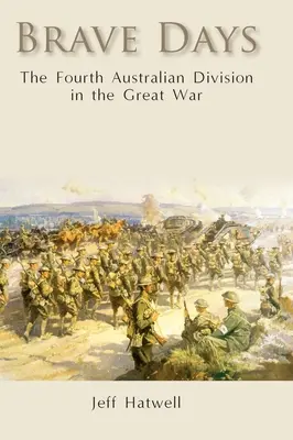 Tapfere Tage: Die vierte australische Division im Großen Krieg - Brave Days: The Fourth Australian Division in the Great War