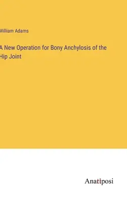 Eine neue Operation bei knöcherner Verankerung des Hüftgelenks - A New Operation for Bony Anchylosis of the Hip Joint