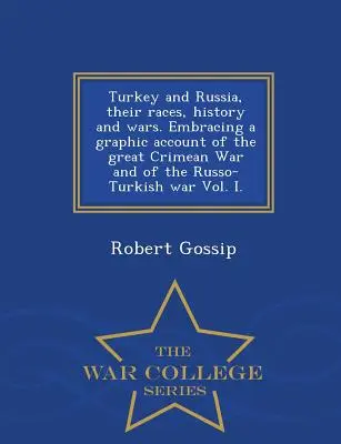 Die Türkei und Russland, ihre Rassen, Geschichte und Kriege. Mit einer graphischen Darstellung des großen Krimkrieges und des russisch-türkischen Krieges Bd. I. - War Coll - Turkey and Russia, Their Races, History and Wars. Embracing a Graphic Account of the Great Crimean War and of the Russo-Turkish War Vol. I. - War Coll