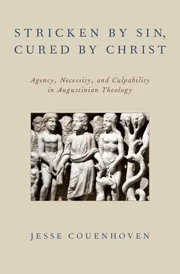 Von der Sünde befallen, von Christus geheilt: Handeln, Notwendigkeit und Schuld in der augustinischen Theologie - Stricken by Sin, Cured by Christ: Agency, Necessity, and Culpability in Augustinian Theology