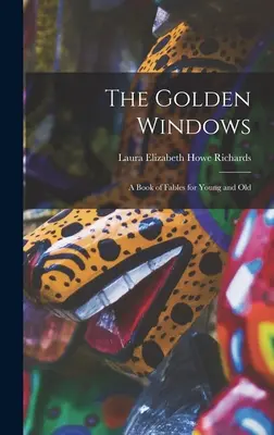 Die goldenen Fenster: Ein Buch mit Fabeln für Jung und Alt - The Golden Windows: A Book of Fables for Young and Old