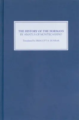 Die Geschichte der Normannen von Amatus von Montecassino - The History of the Normans by Amatus of Montecassino