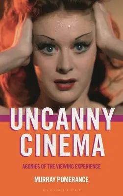 Unheimliches Kino: Die Qualen der Seherfahrung - Uncanny Cinema: Agonies of the Viewing Experience