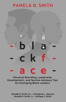 Schwarzes Gesicht: Personal Branding, Leadership Development, and Service Advisory Tips for Emerging Black Leaders - Blackface: Personal Branding, Leadership Development, and Service Advisory Tips for Emerging Black Leaders