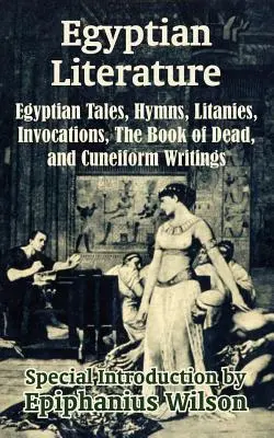 Ägyptische Literatur: Ägyptische Erzählungen, Hymnen, Litaneien, Invokationen, das Totenbuch und Keilschrifttexte - Egyptian Literature: Egyptian Tales, Hymns, Litanies, Invocations, The Book of Dead, and Cuneiform Writings
